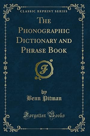 Seller image for The Phonographic Dictionary and Phrase Book (Classic Reprint) for sale by Forgotten Books
