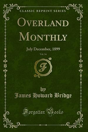 Bild des Verkufers fr Overland Monthly, Vol. 34: July December, 1899 (Classic Reprint) zum Verkauf von Forgotten Books