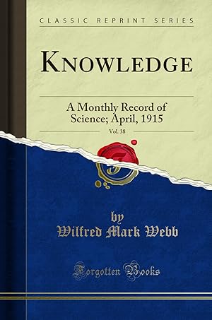 Seller image for Knowledge, Vol. 38: A Monthly Record of Science; April, 1915 (Classic Reprint) for sale by Forgotten Books