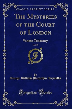Imagen del vendedor de The Mysteries of the Court of London, Vol. 10: Venetia Trelawney a la venta por Forgotten Books