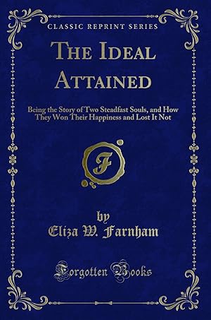 Seller image for The Ideal Attained: Being the Story of Two Steadfast Souls (Classic Reprint) for sale by Forgotten Books