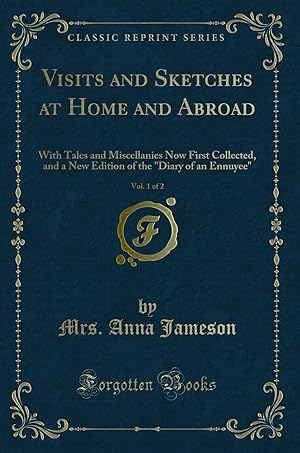 Seller image for Visits and Sketches at Home and Abroad, Vol. 1 of 2 (Classic Reprint) for sale by Forgotten Books