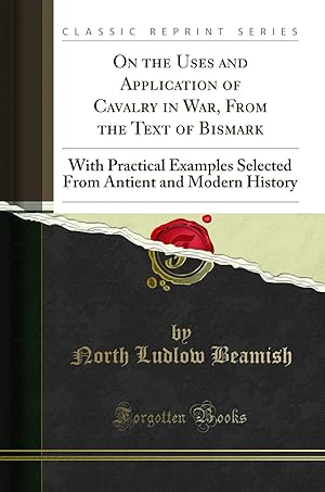 Seller image for On the Uses and Application of Cavalry in War, From the Text of Bismark for sale by Forgotten Books