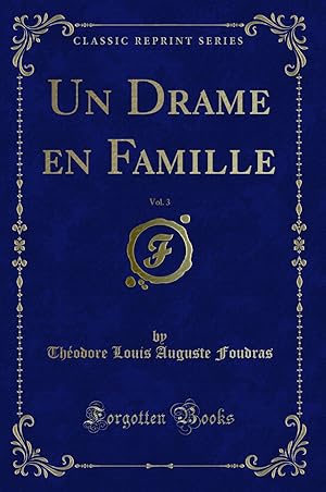 Immagine del venditore per Un Drame en Famille, Vol. 3 (Classic Reprint) venduto da Forgotten Books