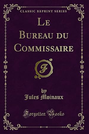 Imagen del vendedor de Le Bureau du Commissaire (Classic Reprint) a la venta por Forgotten Books