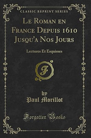 Seller image for Le Roman en France Depuis 1610 Jusqu'a Nos Jours: Lectures Et Esquisses for sale by Forgotten Books