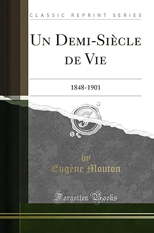 Image du vendeur pour Un Demi-Si cle de Vie: 1848-1901 (Classic Reprint) mis en vente par Forgotten Books