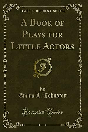 Seller image for A Book of Plays for Little Actors (Classic Reprint) for sale by Forgotten Books