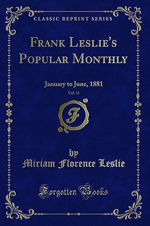 Seller image for Frank Leslie's Popular Monthly, Vol. 11: January to June, 1881 for sale by Forgotten Books