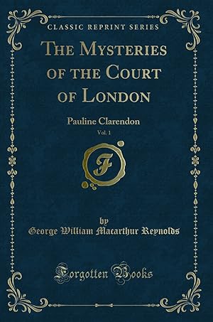 Bild des Verkufers fr The Mysteries of the Court of London, Vol. 1: Pauline Clarendon zum Verkauf von Forgotten Books