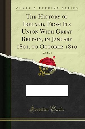 Immagine del venditore per The History of Ireland, From Its Union With Great Britain, in January 1801, to venduto da Forgotten Books