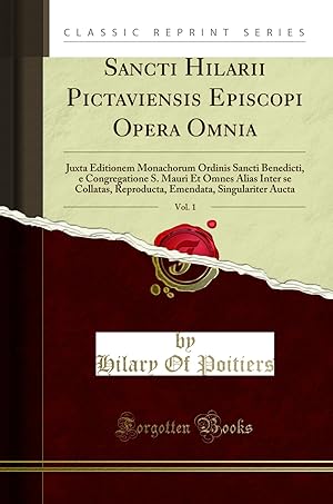 Seller image for Sancti Hilarii Pictaviensis Episcopi Opera Omnia, Vol. 1 (Classic Reprint) for sale by Forgotten Books