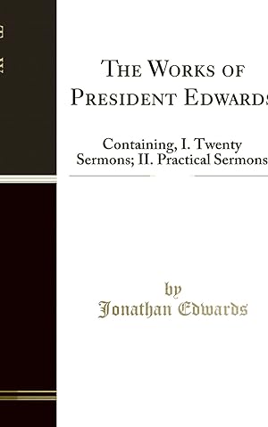 Seller image for The Works of President Edwards, Vol. 6 of 10: Containing, I. Twenty Sermons; II for sale by Forgotten Books