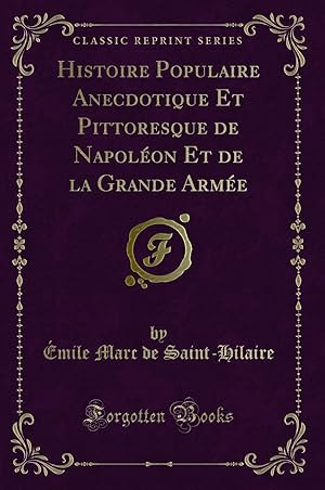 Seller image for Histoire Populaire Anecdotique Et Pittoresque de Napol on Et de la Grande Arm e for sale by Forgotten Books