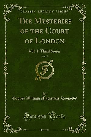 Bild des Verkufers fr The Mysteries of the Court of London, Vol. 5: Vol. I, Third Series zum Verkauf von Forgotten Books