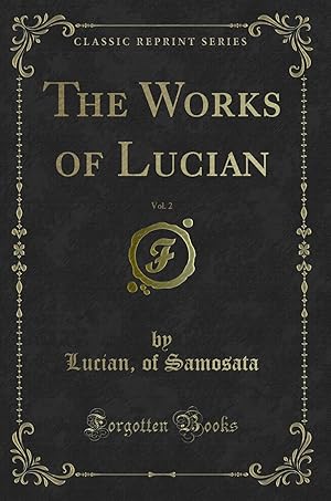 Imagen del vendedor de The Works of Lucian, Vol. 2 (Classic Reprint) a la venta por Forgotten Books
