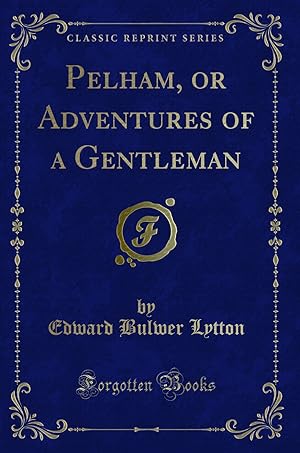Bild des Verkufers fr Pelham, or Adventures of a Gentleman (Classic Reprint) zum Verkauf von Forgotten Books