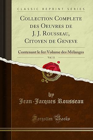 Seller image for Collection Complete des Oeuvres de J. J. Rousseau, Citoyen de Geneve, Vol. 11 for sale by Forgotten Books
