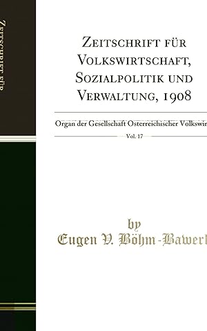 Image du vendeur pour Zeitschrift für Volkswirtschaft, Sozialpolitik und Verwaltung, 1908, Vol. 17 mis en vente par Forgotten Books