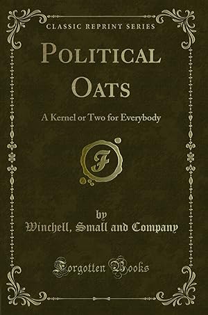 Seller image for Political Oats: A Kernel or Two for Everybody (Classic Reprint) for sale by Forgotten Books