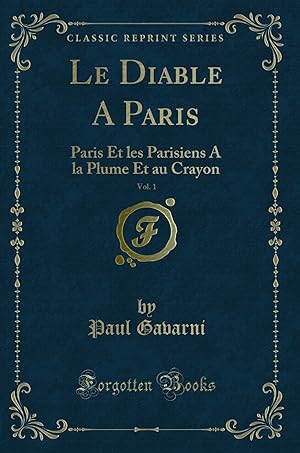 Immagine del venditore per Le Diable A Paris, Vol. 1: Paris Et les Parisiens A la Plume Et au Crayon venduto da Forgotten Books
