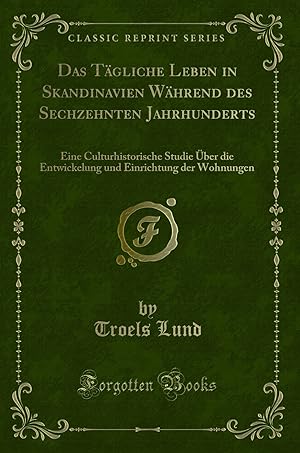 Seller image for Das Tägliche Leben in Skandinavien Während des Sechzehnten Jahrhunderts for sale by Forgotten Books
