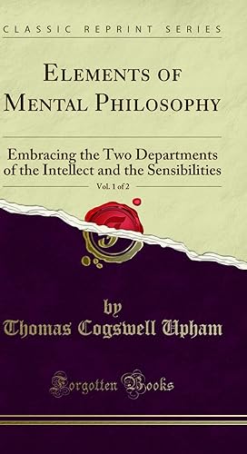 Bild des Verkufers fr Elements of Mental Philosophy, Vol. 1 of 2 (Classic Reprint) zum Verkauf von Forgotten Books