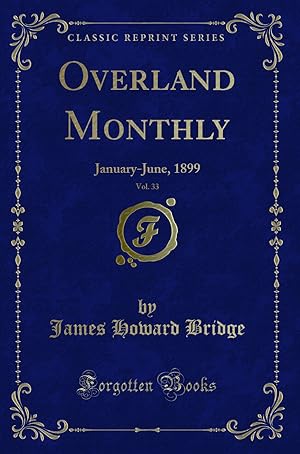 Bild des Verkufers fr Overland Monthly, Vol. 33: January-June, 1899 (Classic Reprint) zum Verkauf von Forgotten Books