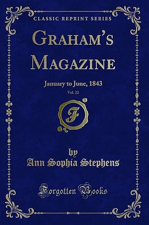 Seller image for Graham's Magazine, Vol. 22: January to June, 1843 (Classic Reprint) for sale by Forgotten Books