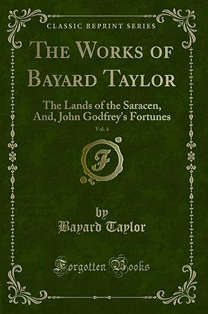 Bild des Verkufers fr The Works of Bayard Taylor, Vol. 4: The Lands of the Saracen, And zum Verkauf von Forgotten Books