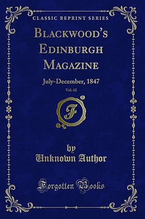 Image du vendeur pour Blackwood's Edinburgh Magazine, Vol. 62: July-December, 1847 (Classic Reprint) mis en vente par Forgotten Books