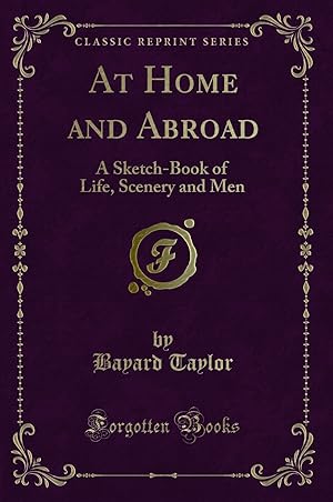 Bild des Verkufers fr At Home and Abroad: A Sketch-Book of Life, Scenery and Men (Classic Reprint) zum Verkauf von Forgotten Books