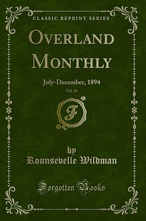 Image du vendeur pour Overland Monthly, Vol. 24: July-December, 1894 (Classic Reprint) mis en vente par Forgotten Books