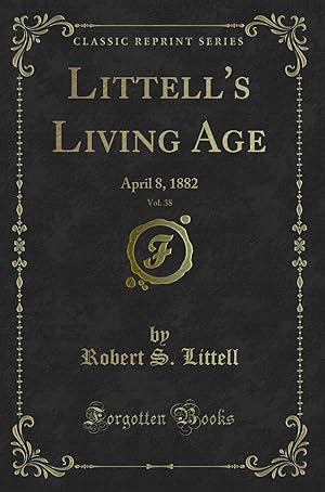 Bild des Verkufers fr Littell's Living Age, Vol. 38: April 8, 1882 (Classic Reprint) zum Verkauf von Forgotten Books