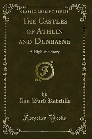 Bild des Verkufers fr The Castles of Athlin and Dunbayne: A Highland Story (Classic Reprint) zum Verkauf von Forgotten Books