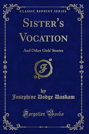 Imagen del vendedor de Sister's Vocation: And Other Girls' Stories (Classic Reprint) a la venta por Forgotten Books