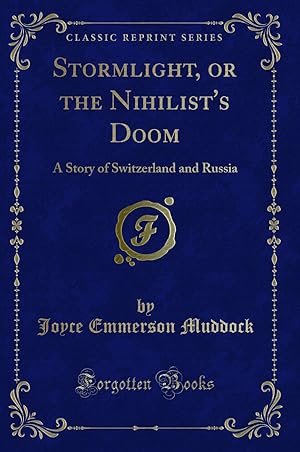 Seller image for Stormlight, or the Nihilist's Doom: A Story of Switzerland and Russia for sale by Forgotten Books