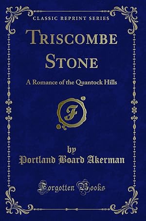 Seller image for Triscombe Stone: A Romance of the Quantock Hills (Classic Reprint) for sale by Forgotten Books