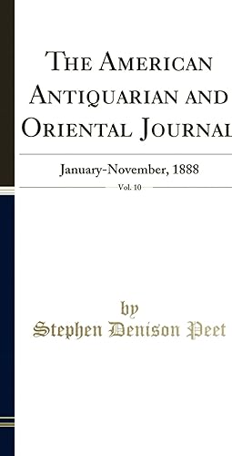 Imagen del vendedor de The American Antiquarian and Oriental Journal, Vol. 10: January-November, 1888 a la venta por Forgotten Books