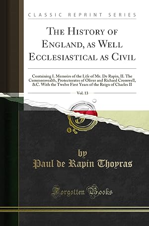 Image du vendeur pour The History of England, as Well Ecclesiastical as Civil, Vol. 13 mis en vente par Forgotten Books