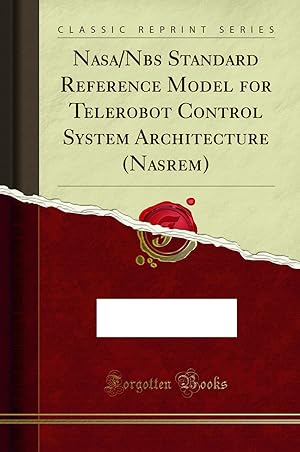 Imagen del vendedor de Nasa/Nbs Standard Reference Model for Telerobot Control System Architecture a la venta por Forgotten Books