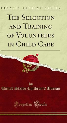 Imagen del vendedor de The Selection and Training of Volunteers in Child Care (Classic Reprint) a la venta por Forgotten Books