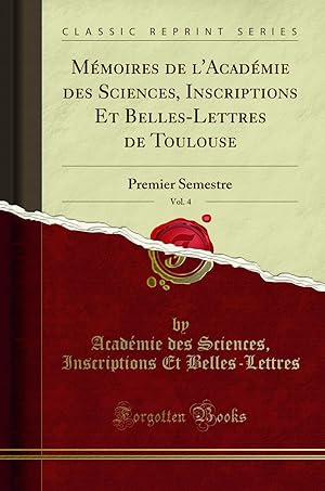 Image du vendeur pour M moires de l'Acad mie des Sciences, Inscriptions Et Belles-Lettres de Toulouse mis en vente par Forgotten Books