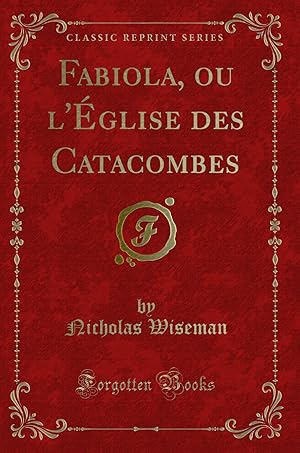 Immagine del venditore per Fabiola, ou l' glise des Catacombes (Classic Reprint) venduto da Forgotten Books