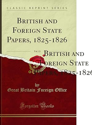 Seller image for British and Foreign State Papers, 1825-1826, Vol. 13 (Classic Reprint) for sale by Forgotten Books