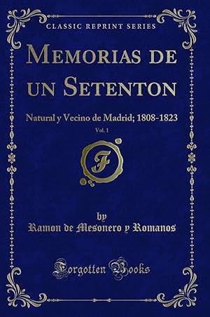 Seller image for Memorias de un Setenton, Vol. 1: Natural y Vecino de Madrid; 1808-1823 for sale by Forgotten Books