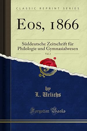 Imagen del vendedor de Eos, 1866, Vol. 2: Süddeutsche Zeitschrift für Philologie und Gymnasialwesen a la venta por Forgotten Books