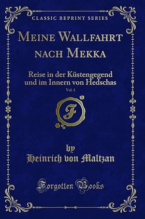 Bild des Verkufers fr Meine Wallfahrt nach Mekka, Vol. 1 (Classic Reprint) zum Verkauf von Forgotten Books