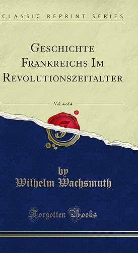 Seller image for Geschichte Frankreichs Im Revolutionszeitalter, Vol. 4 of 4 (Classic Reprint) for sale by Forgotten Books