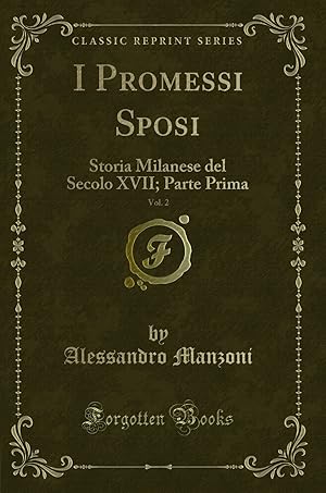 Immagine del venditore per I Promessi Sposi, Vol. 2: Storia Milanese del Secolo XVII; Parte Prima venduto da Forgotten Books
